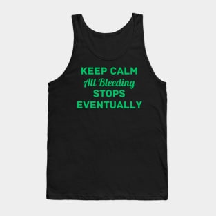 "Keep Calm All Bleeding Stops Eventually" Tank Top